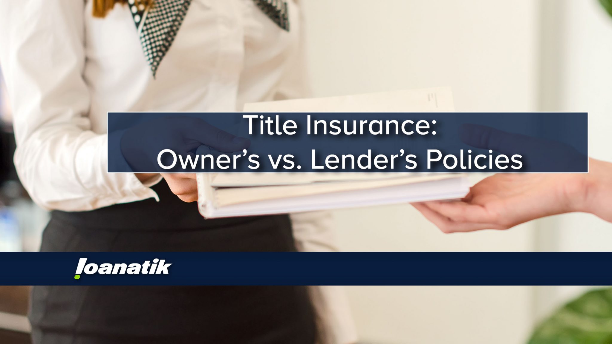 Title Insurance: Owner's vs. Lender's Policies